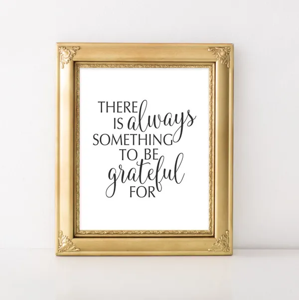 Here Is Always Something To Be Grateful For Print