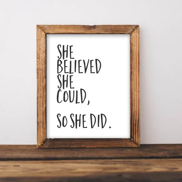 She Believed, So Did Black and White Art Print