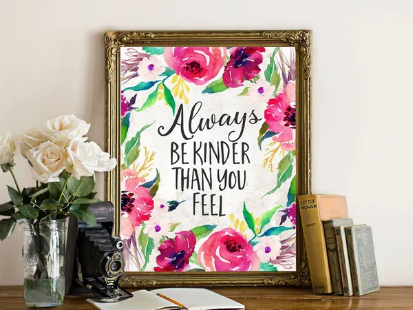 Always Be Kinder Than You Feel Quote, Floral Art Print