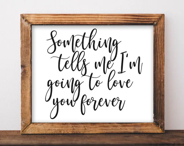Something Tells Me I'm Going To Love You Forever Calligraphy Art Poster