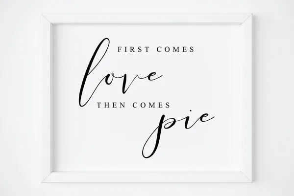 First Comes Love Then Comes Pie Wedding Sign Print