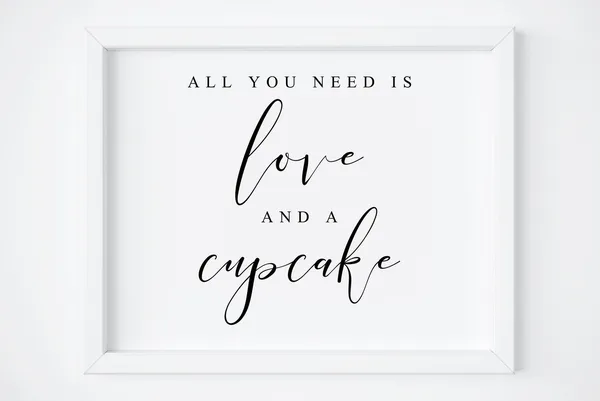 All You Need Is Love And A Cupcake Sign Poster