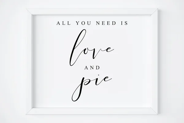 All You Need Is Love And Pie Dessert Sign