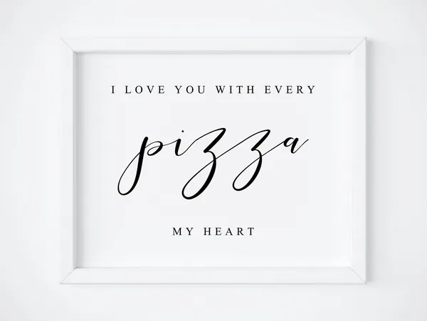 I Love You With Every Pizza My Heart Wedding Sign