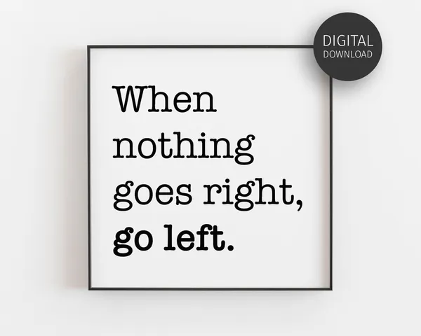 When Nothing Goes Right Go Left Quote Poster
