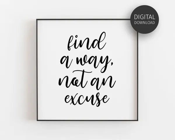 Find A Way Not An Excuse Motivational Quote Print