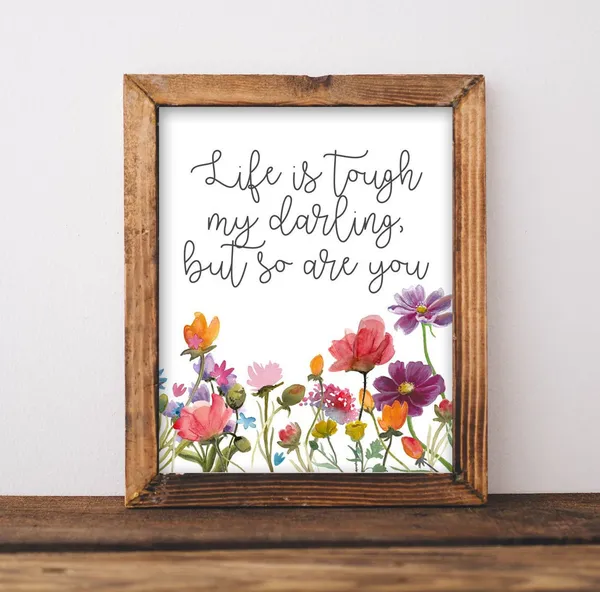 Life Is Tough, My Darling Inspirational Quote Print