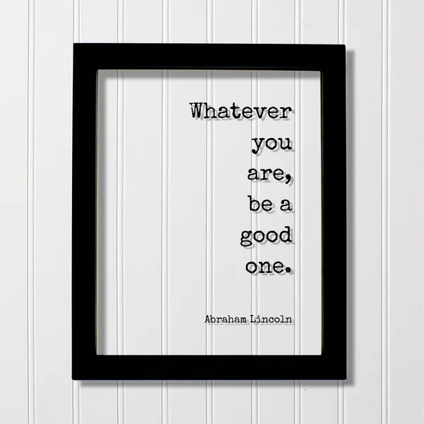 Whatever You Are, Be a Good One Art Print