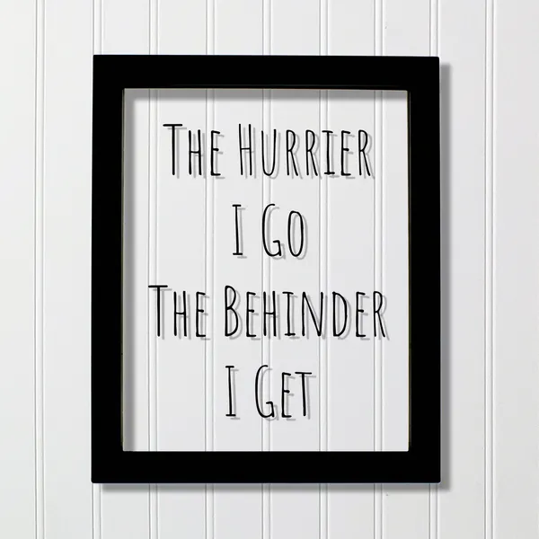 Floating Quote The Hurrier I Go Behinder, Funny Art Print