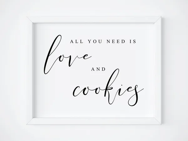 All You Need Is Love And Cookies Dessert Sign