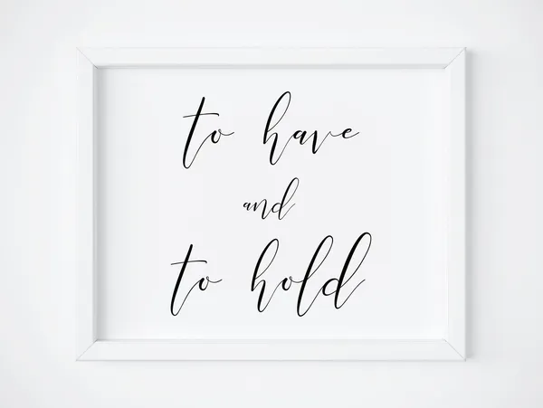 To Have And To Hold Wedding Sign, Love Wall Print