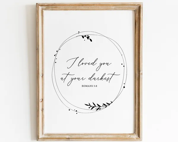 I Loved You At Your Darkest Bible Verse Art Print