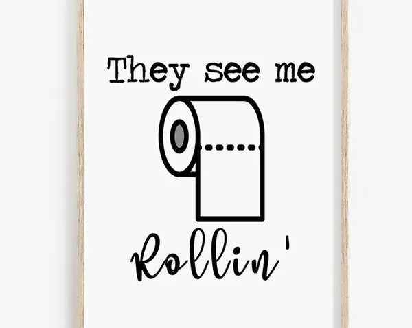 They See Me Rollin Funny Bathroom Decor Art Print