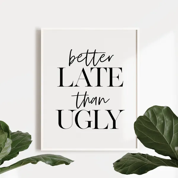 Better Late Than Ugly Girl Room Funny Art Print