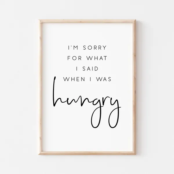 I'm Sorry For What I Said When I Was Hungry Kitchen Art