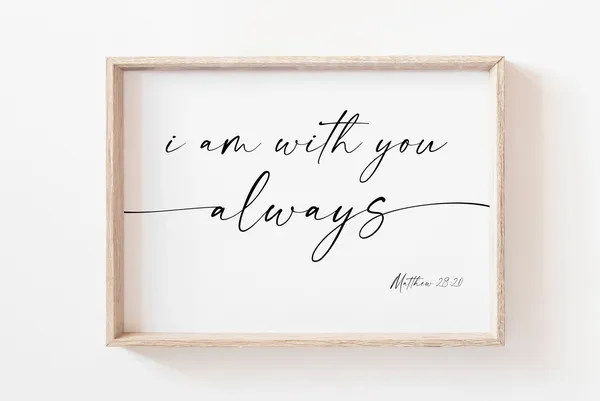 I Am With You Always Matthew 28:20 Art Print