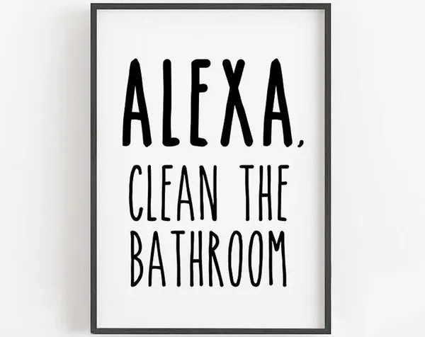 Alexa Clean The Bathroom Funny Bathroom Sign Art Print