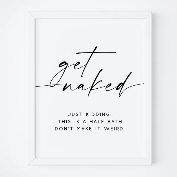 Get Naked Bathroom Quote Print, Wall Decor