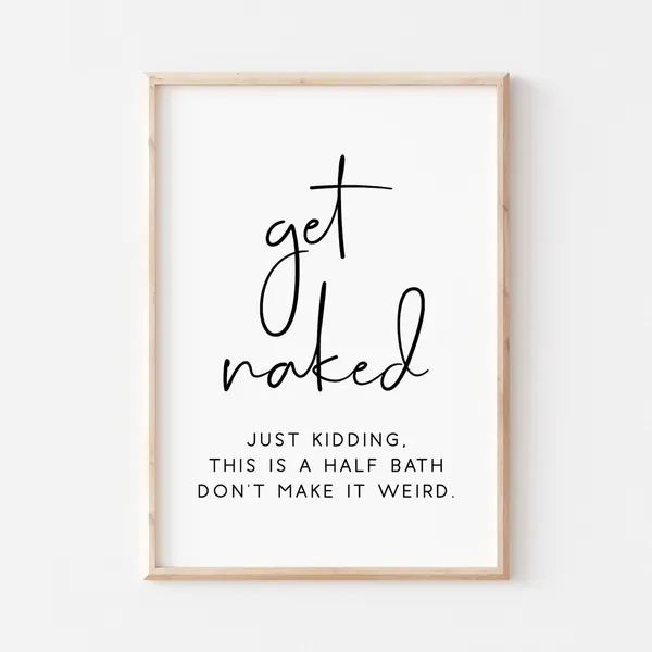 Get Naked Bathroom Quote Art Print, Funny Half Bath
