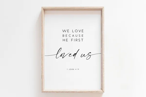 We Love Because He First Loved Us Bible Verse Art
