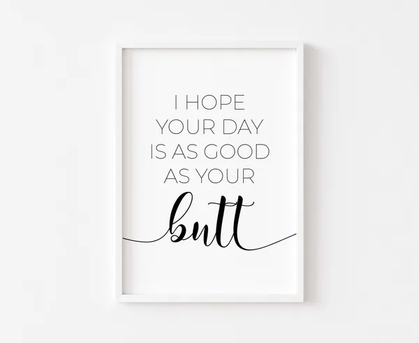 I Hope Your Day Is As Good Butt Print, Bathroom Humor