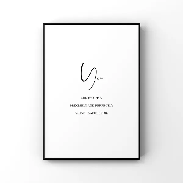 You Are Exactly Precisely What I Waited For Love Quote Art Print