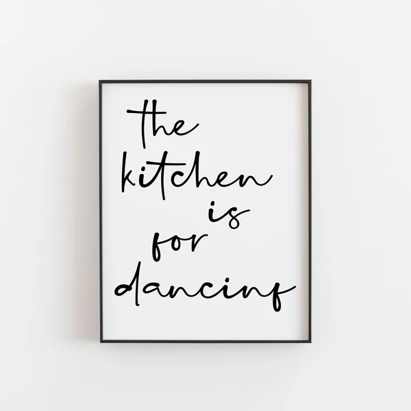 Kitchen Quotes Decor Print, The Is For Dancing