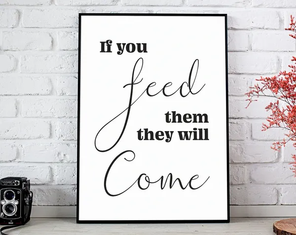 If You Feed Them They Will Come, Kitchen Humor Art Print