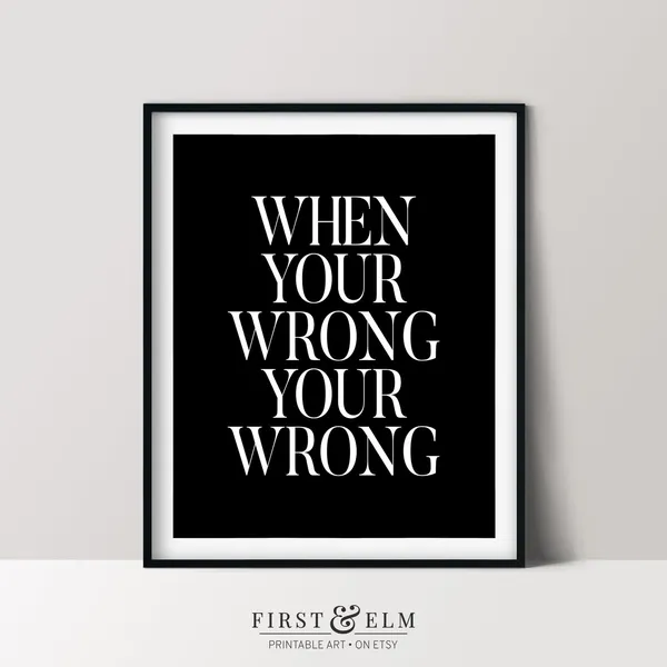 When Your Wrong Your Wrong Funny Poster