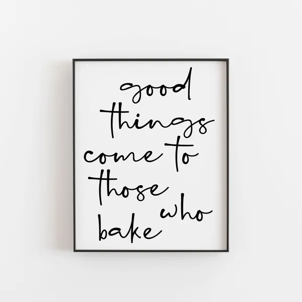 Good Things Come to Those Who Bake Quote Art Print