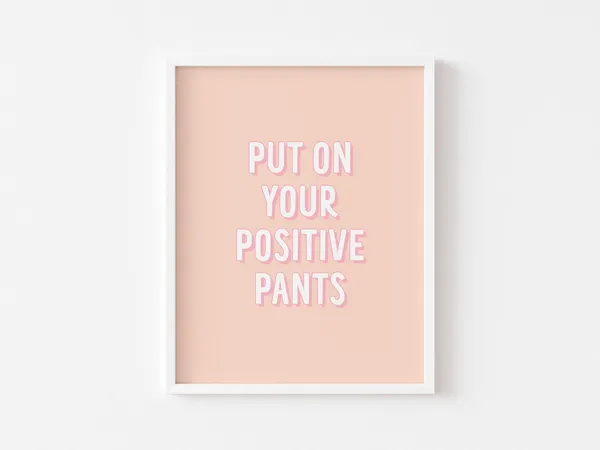 Positive Pants Motivational Quote Art Print