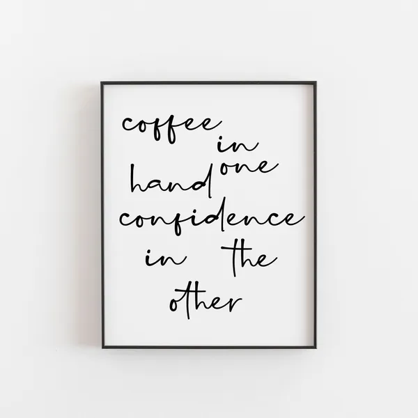 Coffee In One Hand Confidence The Other Art Print
