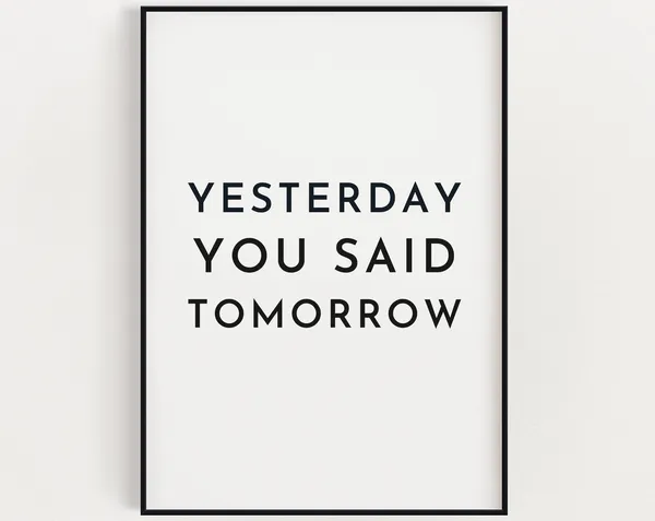 Yesterday You Said Tomorrow Motivational Art Print