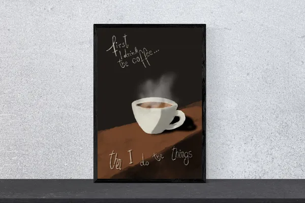 First I Drink The Coffee Then I Do The Things Art Print