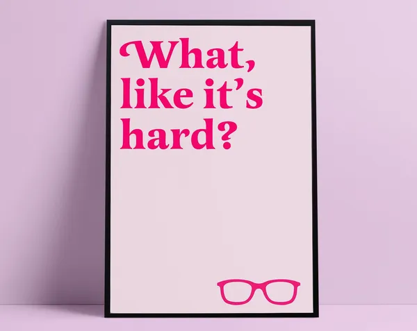 What Like Its Hard Feminist Quote Art Print