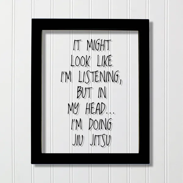 It Might Look Like I'm Listening, Jiu Jitsu Quote Art Print