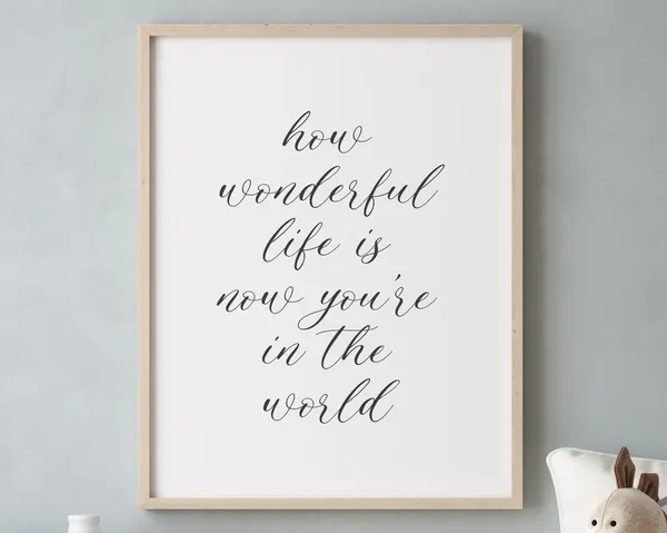 How Wonderful Life Is Now You're In The World Art Print