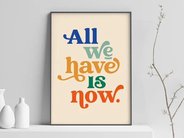 All We Have Is Now Inspirational Quote Poster