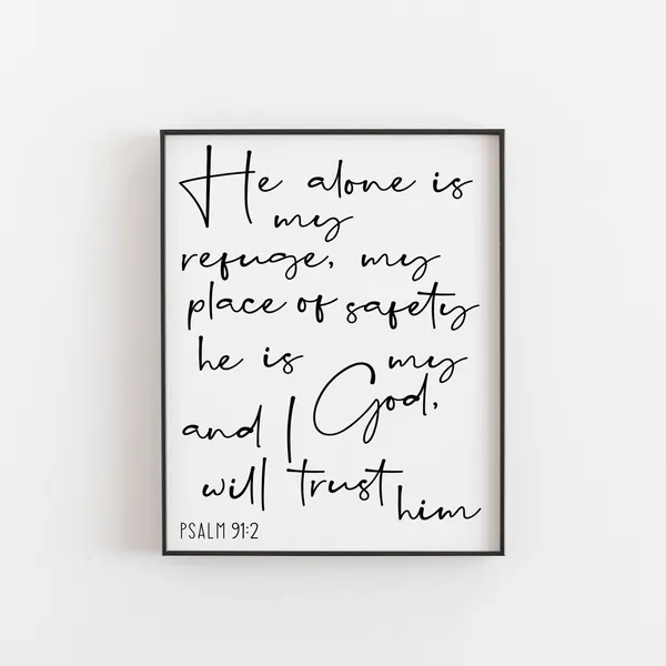 He Alone Is My Refuge Psalm 91:2 Art Print