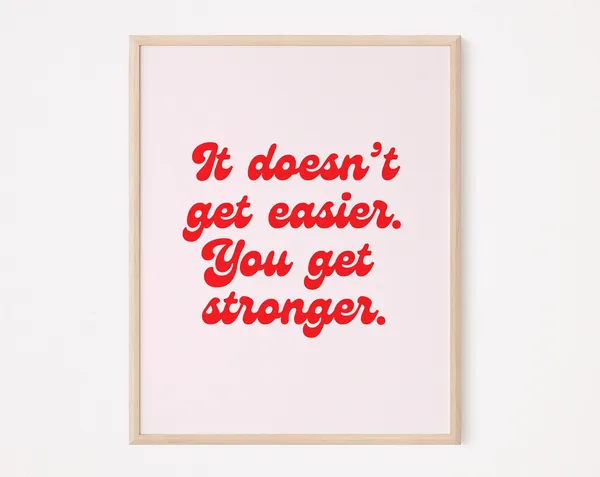 It Doesnu2019t Get Easier You Get Stronger Quote