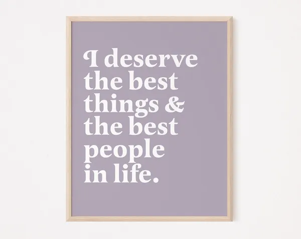 I Deserve The Best Things And People In Life Quote