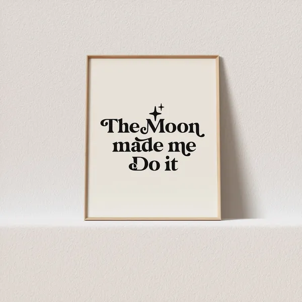 The Moon Made Me Do It Retro Typography Art Print