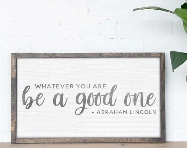 Whatever You Are, Be a Good One, Abraham Lincoln Art Print
