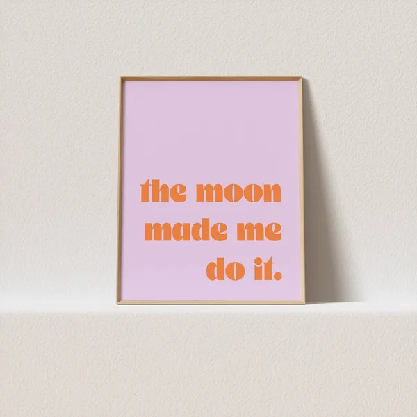 The Moon Made Me Do It Typography Poster