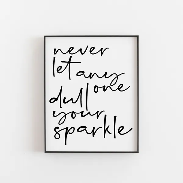 Never Let Anyone Dull Your Sparkle Poster Print