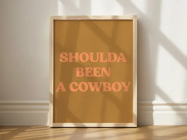 Shoulda Been a Cowboy Poster, Cute Western Decor
