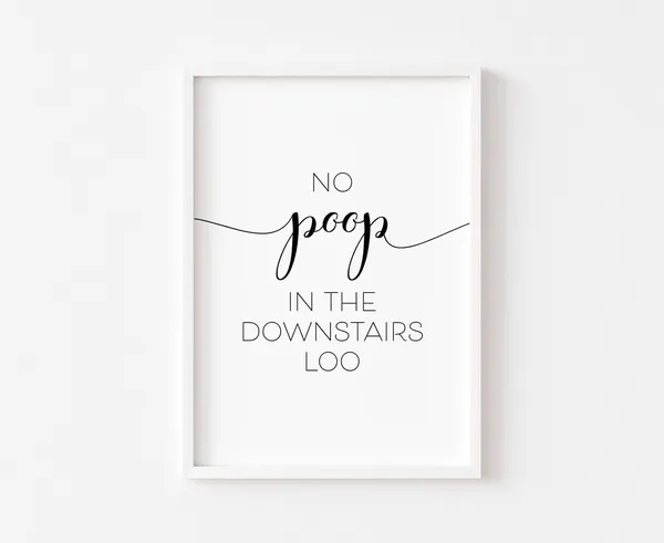 No Poop In The Downstairs Loo Poster Print