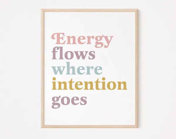 Energy Flows Where Intention Goes Quote Print