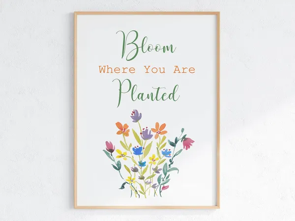 Bloom Where You Are Planted Quote Art Print