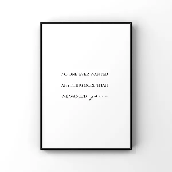 No One Ever Wanted Anything More Than We Art Print